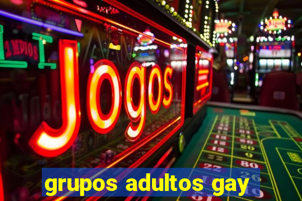 grupos adultos gay